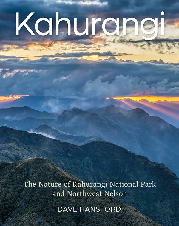 Kahurangi: The Nature of Kahurangi National Park and Northwest Nelson - Dave Hansford